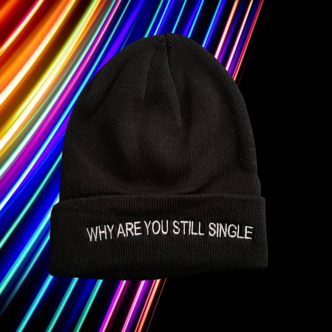 WHY ARE YOU STILL SINGLE